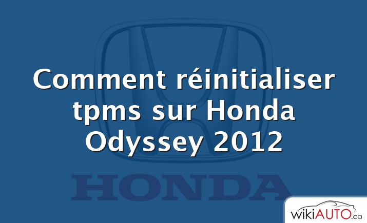 Comment réinitialiser tpms sur Honda Odyssey 2012