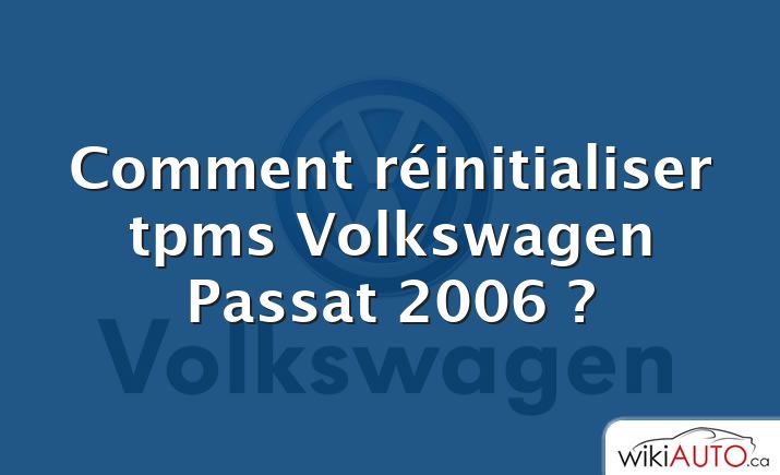 Comment réinitialiser tpms Volkswagen Passat 2006 ?