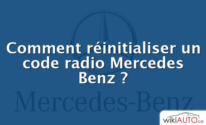 Comment réinitialiser un code radio Mercedes Benz ?