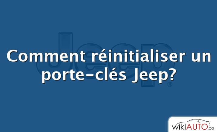 Comment réinitialiser un porte-clés Jeep?