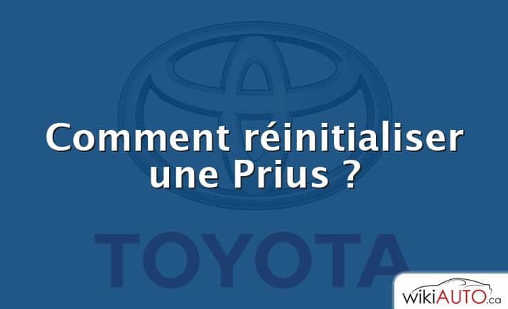 Comment réinitialiser une Prius ?