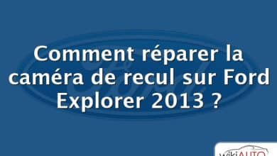 Comment réparer la caméra de recul sur Ford Explorer 2013 ?