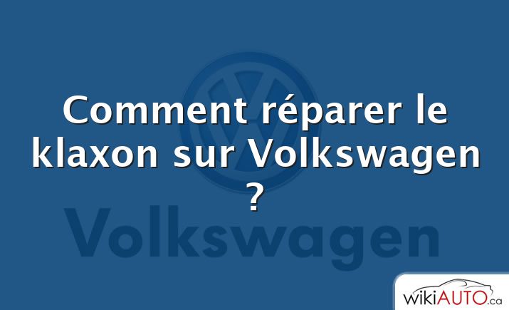 Comment réparer le klaxon sur Volkswagen ?