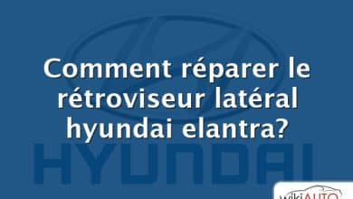 Comment réparer le rétroviseur latéral hyundai elantra?