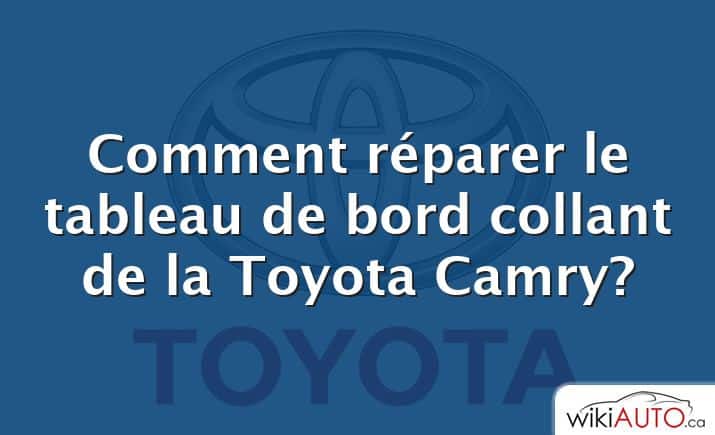 Comment réparer le tableau de bord collant de la Toyota Camry?