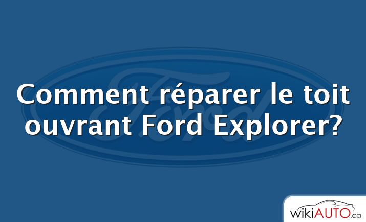 Comment réparer le toit ouvrant Ford Explorer?