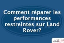 Comment réparer les performances restreintes sur Land Rover?