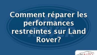 Comment réparer les performances restreintes sur Land Rover?