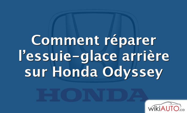 Comment réparer l’essuie-glace arrière sur Honda Odyssey