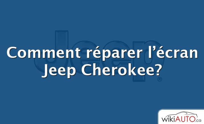 Comment réparer l’écran Jeep Cherokee?