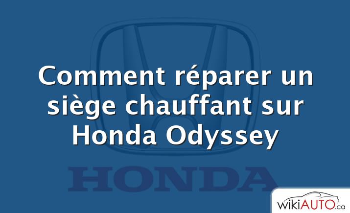 Comment réparer un siège chauffant sur Honda Odyssey