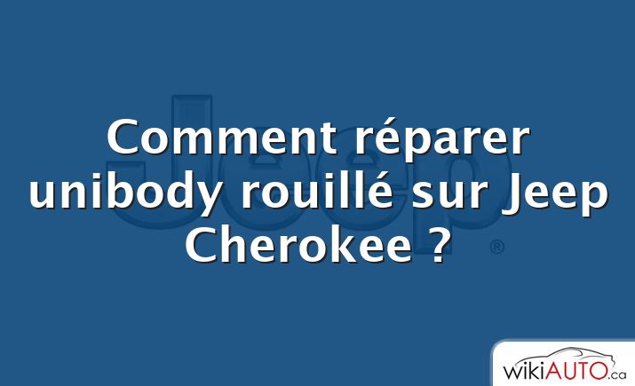 Comment réparer unibody rouillé sur Jeep Cherokee ?