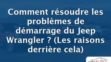 Comment résoudre les problèmes de démarrage du Jeep Wrangler ?  (Les raisons derrière cela)