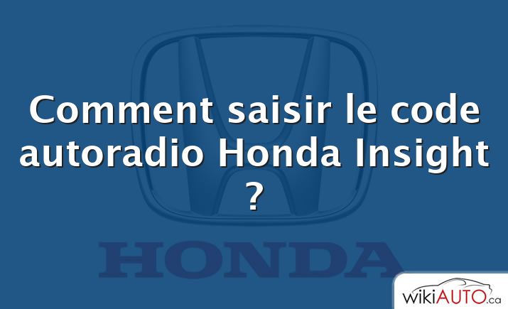 Comment saisir le code autoradio Honda Insight ?
