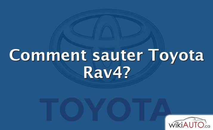 Comment sauter Toyota Rav4?