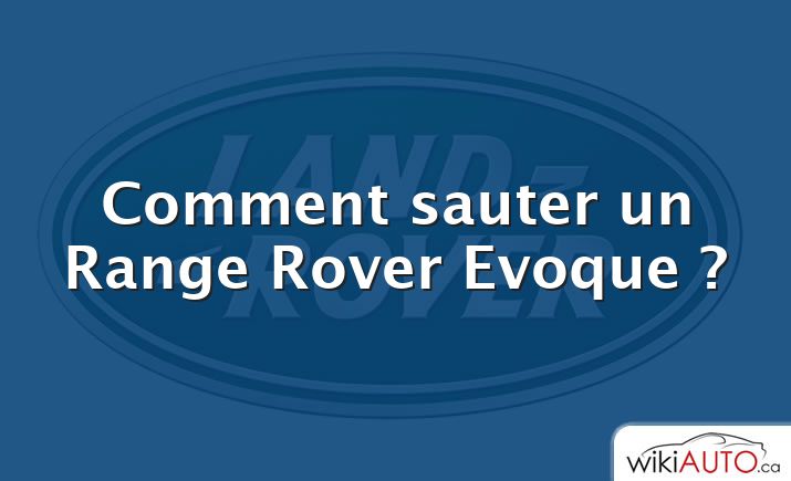 Comment sauter un Range Rover Evoque ?