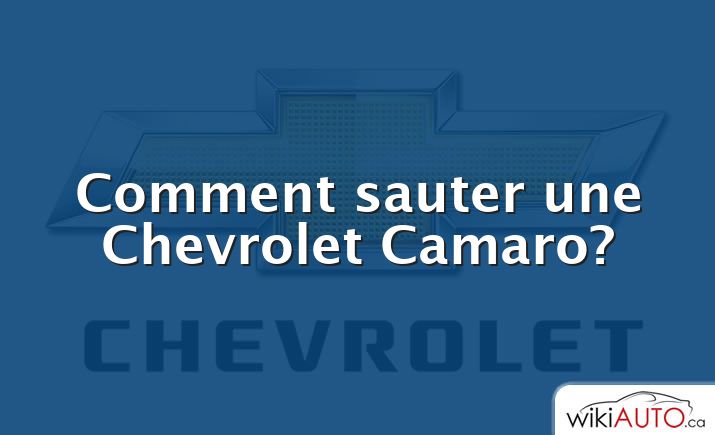 Comment sauter une Chevrolet Camaro?