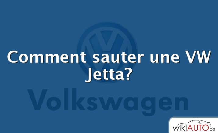 Comment sauter une VW Jetta?