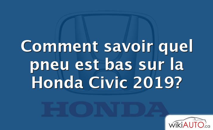 Comment savoir quel pneu est bas sur la Honda Civic 2019?