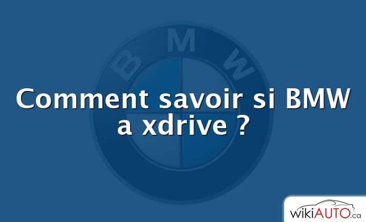 Comment savoir si BMW a xdrive ?