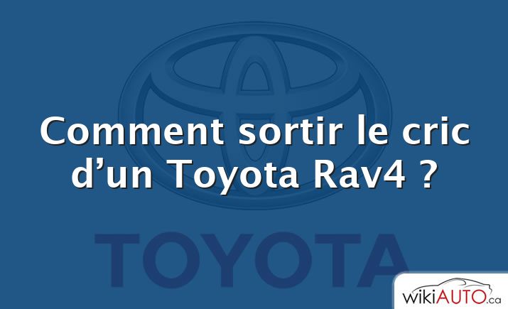 Comment sortir le cric d’un Toyota Rav4 ?