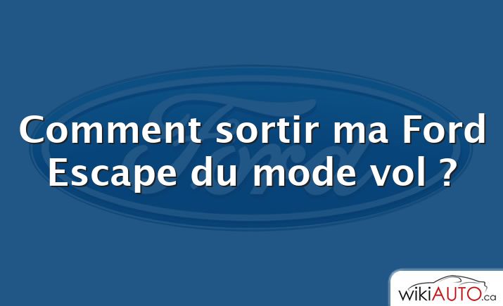 Comment sortir ma Ford Escape du mode vol ?