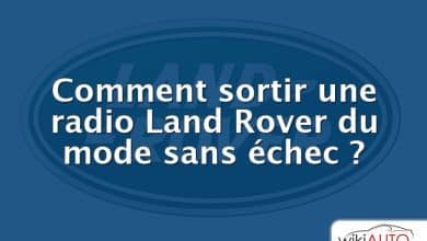 Comment sortir une radio Land Rover du mode sans échec ?
