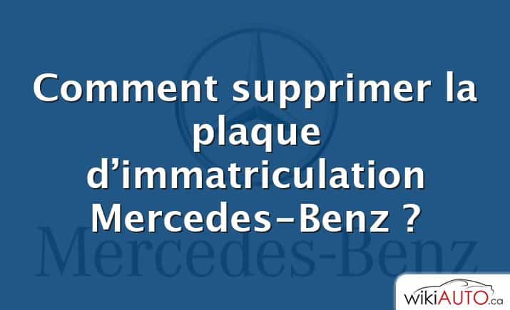 Comment supprimer la plaque d’immatriculation Mercedes-Benz ?