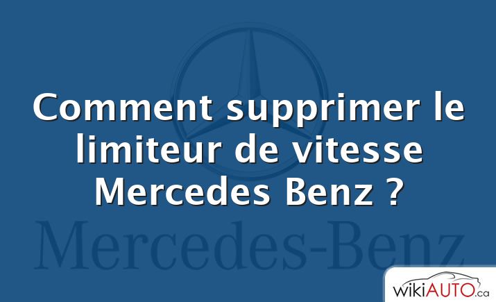 Comment supprimer le limiteur de vitesse Mercedes Benz ?