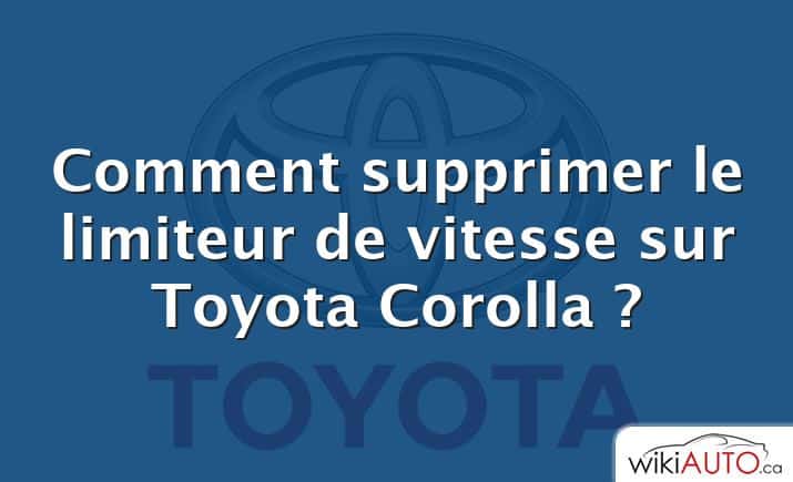 Comment supprimer le limiteur de vitesse sur Toyota Corolla ?