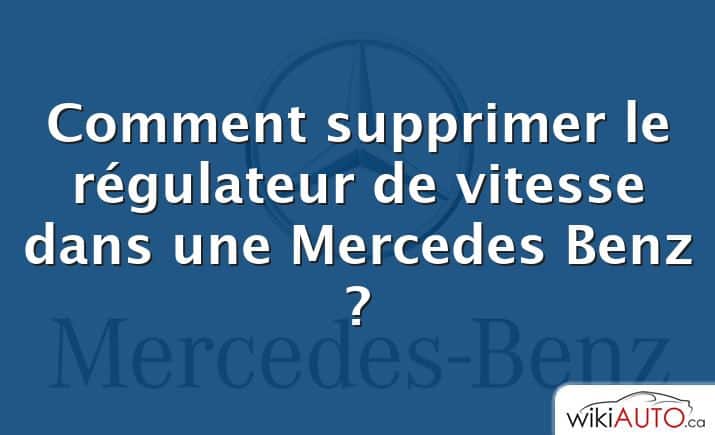 Comment supprimer le régulateur de vitesse dans une Mercedes Benz ?