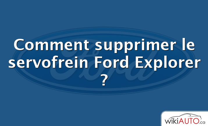 Comment supprimer le servofrein Ford Explorer ?