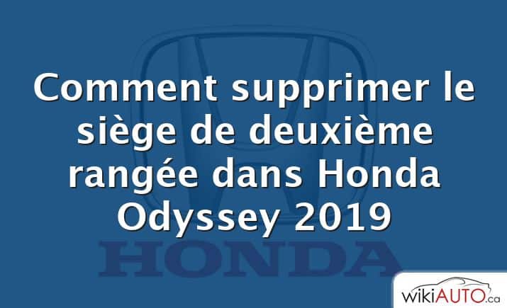 Comment supprimer le siège de deuxième rangée dans Honda Odyssey 2019