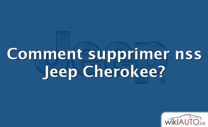 Comment supprimer nss Jeep Cherokee?