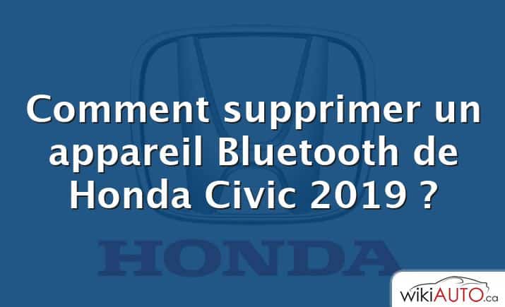 Comment supprimer un appareil Bluetooth de Honda Civic 2019 ?