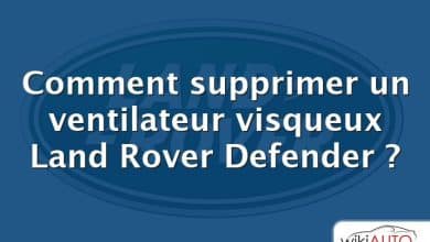 Comment supprimer un ventilateur visqueux Land Rover Defender ?