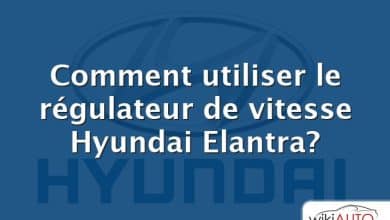 Comment utiliser le régulateur de vitesse Hyundai Elantra?