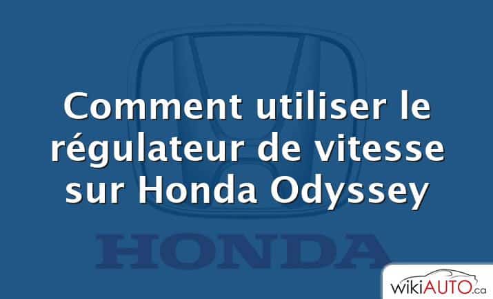 Comment utiliser le régulateur de vitesse sur Honda Odyssey