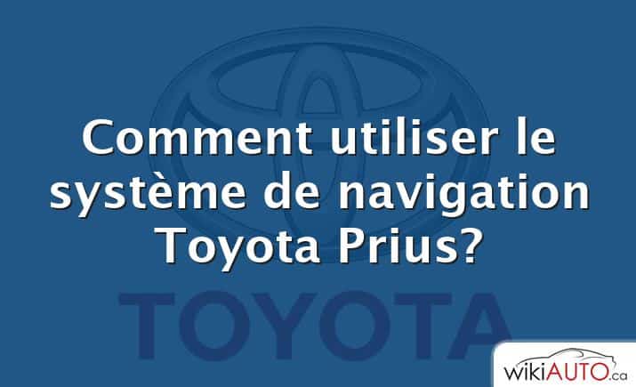 Comment utiliser le système de navigation Toyota Prius?