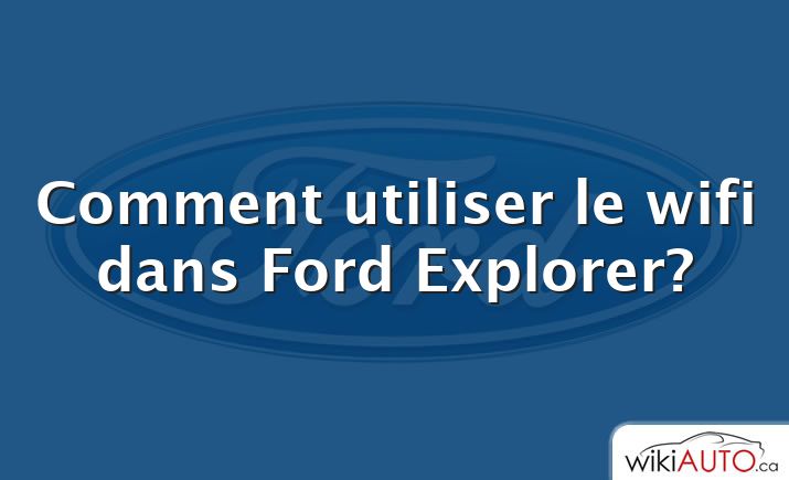 Comment utiliser le wifi dans Ford Explorer?