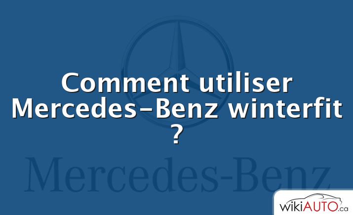 Comment utiliser Mercedes-Benz winterfit ?