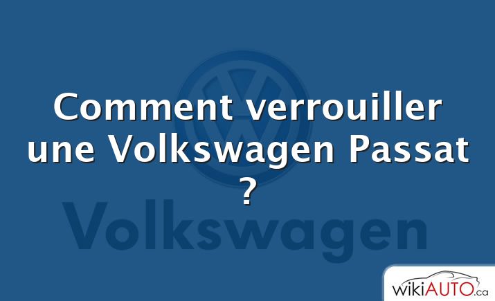 Comment verrouiller une Volkswagen Passat ?