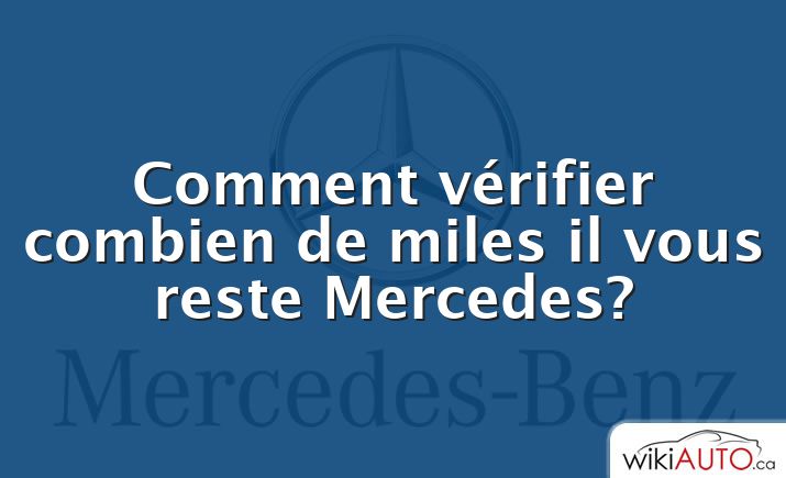 Comment vérifier combien de miles il vous reste Mercedes?