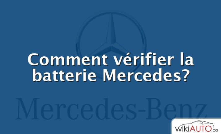 Comment vérifier la batterie Mercedes?