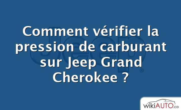 Comment vérifier la pression de carburant sur Jeep Grand Cherokee ?