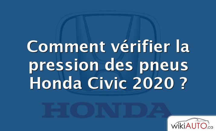 Comment vérifier la pression des pneus Honda Civic 2020 ?