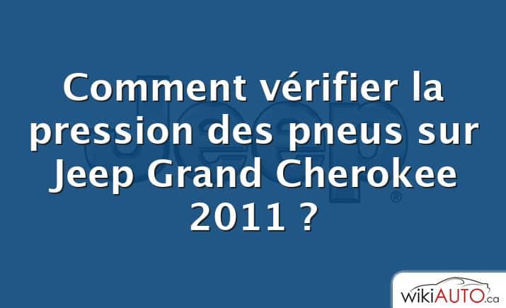 Comment vérifier la pression des pneus sur Jeep Grand Cherokee 2011 ?