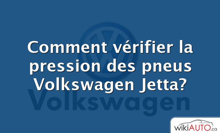 Comment vérifier la pression des pneus Volkswagen Jetta?
