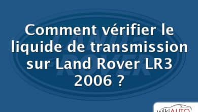 Comment vérifier le liquide de transmission sur Land Rover LR3 2006 ?