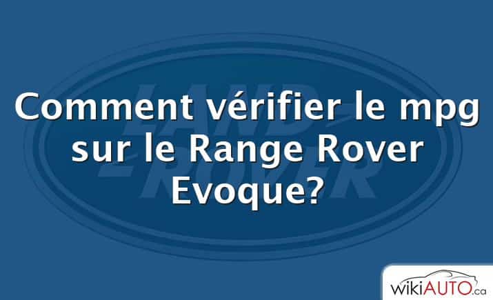 Comment vérifier le mpg sur le Range Rover Evoque?